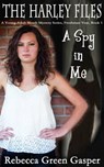 A Spy in Me, The Harley Files, A Young Adult Sleuth Mystery Series, Freshman Year, Book 1 - Rebecca Green Gasper - 9781310394140