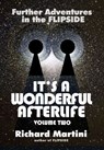 It's a Wonderful Afterlife: Further Adventures into the Flipside Volume Two - Richard Martini - 9781310412219
