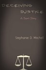 Deceiving Justice - Stephanie D. Mitchell - 9781310420733