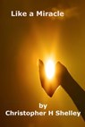 Like a Miracle - Christopher H Shelley - 9781310429477