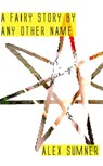 A Fairy Story By Any Other Name - Alex Sumner - 9781310443602