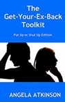 The Get Your Ex Back Toolkit: Put Up or Shut Up Edition - Angela Atkinson - 9781310444562