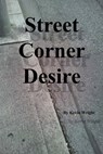 Street Corner Desire - Kevin Wright - 9781310452345