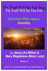 Interview with Jesus: Humility Session 3 - Jesus (AJ Miller) ; Mary Magdalene (Mary Luck) - 9781310482571