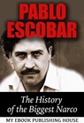 Pablo Escobar: The History of the Biggest Narco - myebook - 9781310491610
