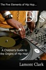 DJs:A Children's Guide to the Origins of Hip Hop - Lamont Clark - 9781310496622