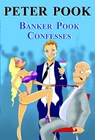 Banker Pook Confesses - Peter Pook - 9781310513688