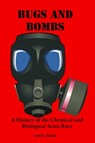 Bugs And Bombs: A History of the Chemical and Biological Arms Race - Lenny Flank - 9781310538094