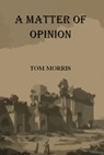 A Matter Of Opinion - Tom Morris - 9781310540158