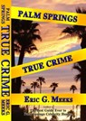 Palm Springs True Crime - Eric G. Meeks - 9781310541759