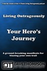 Living Outrageously Your Hero's Journey - Dave Thompson - 9781310549991