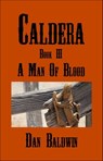 Caldera: Book III - A Man of Blood - Dan Baldwin - 9781310553288