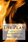 The Plan Level I: The Awakening - Dan L. Woods - 9781310553691