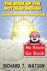 The Book of the Not-Dead-Enough: Admin Errors from the Other Side - Richard T. Watson - 9781310555671