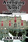 Avenging Steel 2: The Nuclear Option - Ian Hall - 9781310562181