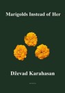 Marigolds Instead of Her - Dzevad Karahasan - 9781310576966