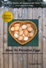 How To Preserve Eggs: Freezing, Pickling, Dehydrating, Larding, Water Glassing, & More - Leigh Tate - 9781310588419