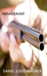 Armigerant - Daniel Louis Wagner - 9781310617881