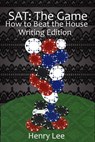 SAT The Game: How to Beat the House Writing Edition - Henry Lee - 9781310636332
