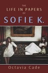 The Life in Papers of Sofie K. - Octavia Cade - 9781310646508