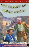 The Courage of Marge O'Doone - James Oliver Curwood - 9781310654367