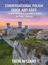 Conversational Polish Quick and Easy: The Most Innovative Technique to Learn the Polish Language - Yatir Nitzany - 9781310659386