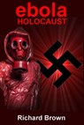 Ebola Holocaust - Richard Brown - 9781310659904