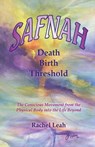 SAFNAH Birth Death Threshold:The Conscious Movement from the Physical Body into the Life Beyond - Rachel Leah - 9781310661730