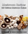 Mushroom Recipes: 219 Delicious Mushroom Recipes - myebook - 9781310663284