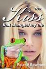 The Kiss That Changed My Life - Peter 9 Bowman - 9781310703331