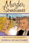 Murder, Sometimes - Book 1 of the Jason Callahan Psychic Detective Series - Patricia Lee Macomber - 9781310723698