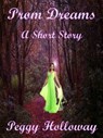 Prom Dreams, A Short Story - Peggy Holloway - 9781310726880