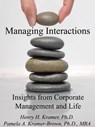Managing Interactions: Insights from Corporate Management and Life - Pamela A. Kramer-Brown ; Henry H. Kramer - 9781310745966