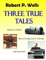 Three True Tales - Robert P. Wells - 9781310746819