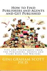How to Find Publishers and Agents and Get Published - Gini Graham Scott - 9781310751349