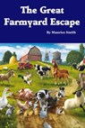 The Great Farmyard Escape - Maurice Smith - 9781310759482
