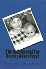 The Underground Toy Society Saves Peggy - Jessica Adams - 9781310763632
