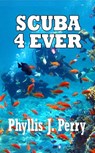 Scuba 4Ever - Phyllis J Perry - 9781310763731