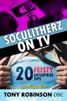 Soculitherz on TV - 20 Feisty Enterprise Tips - Tony Robinson OBE - 9781310771996