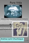Pura Vida: A Memoir about International Love and Growing Up - Andrea Lynn Chuchoque - 9781310817762