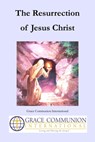 The Resurrection of Jesus Christ - Grace Communion International - 9781310842498