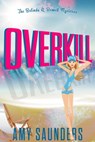 Overkill (The Belinda & Bennett Mysteries, Book Four) - Amy Saunders - 9781310879272