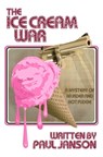 The Ice Cream War, a Mystery of Hot Fudge and Murder - Paul Janson - 9781310883194