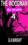 The Woodman (Hell On Earth) Book Four - G. H. Bright - 9781310895876