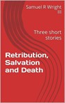 Retribution, Salvation and Death - Samuel R Wright - 9781310902017