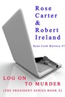 Log on to Murder ( The President Series Book 2 ) - Rose Carter ; Robert Ireland - 9781310911255