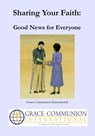 Sharing Your Faith: Good News for Everyone - Grace Communion International - 9781310930812
