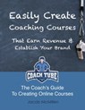 Easily Create Coaching Courses That Earn Revenue And Establish Your Brand - Jacob McMillen - 9781310990465