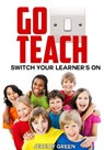 Go Teach: Switch Your Learner's On - Jeremy Green - 9781310994968