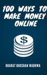 100 Ways to Make Money Online - Bharat Bhushan Wadhwa - 9781310997303
